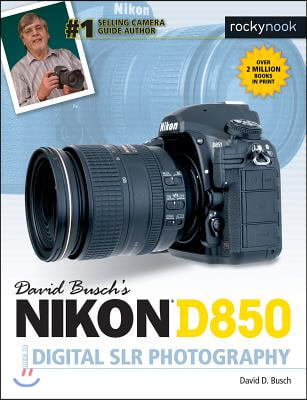 David Busch&#39;s Nikon D850 Guide to Digital Slr Photography