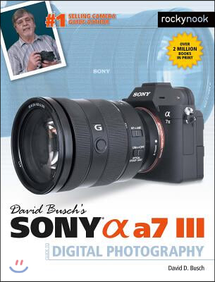 David Busch&#39;s Sony Alpha A7 III Guide to Digital Photography