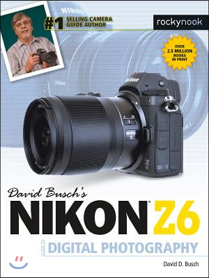 David Busch&#39;s Nikon Z6 Guide to Digital Photography