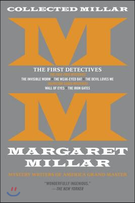 Collected Millar: The First Detectives: The Invisible Worm; The Weak-Eyed Bat; The Devil Loves Me; Wall of Eyes; The Iron Gates