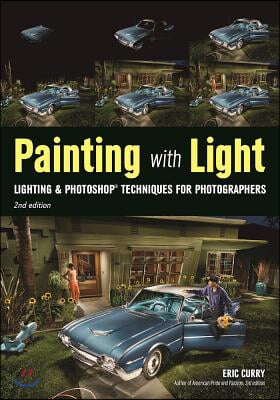 Painting with Light: Lighting &amp; Photoshop Techniques for Photographers, 2nd Ed