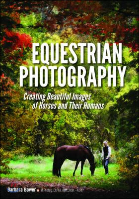 Equestrian Photography: Creating Beautiful Images of Horses and Their Humans