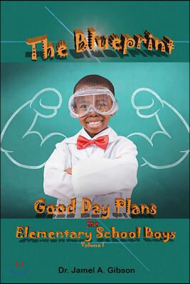 The Blueprint Good Day Plans for Elementary School Boys: Volume 1