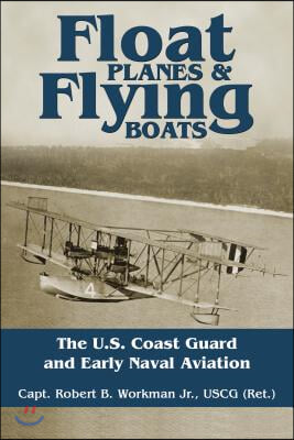 Float Planes and Flying Boats: The U.S. Coast Guard and Early Naval Aviation