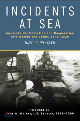 Incidents at Sea: American Confrontation and Cooperation with Russia and China, 1945-2016