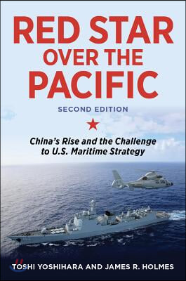 Red Star Over the Pacific, Second Edition: China's Rise and the Challenge to U.S. Maritime Strategy