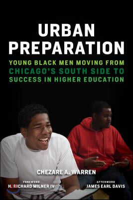 Urban Preparation: Young Black Men Moving from Chicago&#39;s South Side to Success in Higher Education