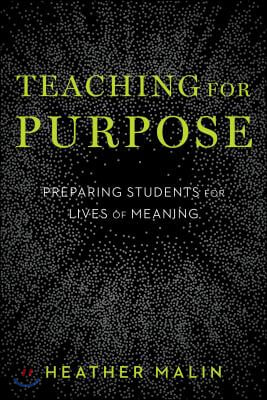 Teaching for Purpose: Preparing Students for Lives of Meaning