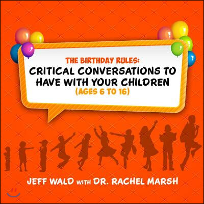 The Birthday Rules: Critical Conversations to Have with Your Children (Ages 6-16)