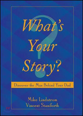 What&#39;s Your Story?: Discover the Man Behind Your Dad