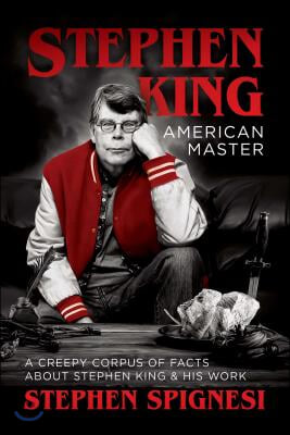 Stephen King, American Master: A Creepy Corpus of Facts about Stephen King & His Work