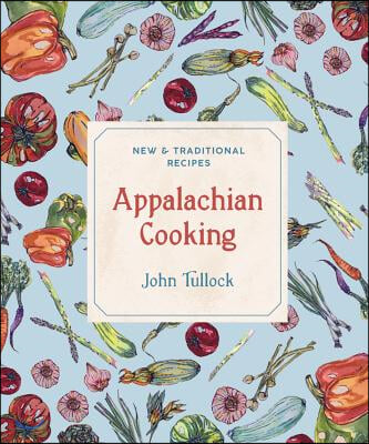 Appalachian Cooking: New &amp; Traditional Recipes