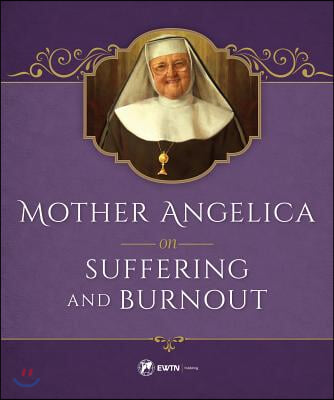 Mother Angelica on Suffering and Burnout