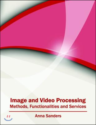 Image and Video Processing: Methods, Functionalities and Services