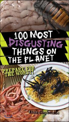 100 Most Disgusting Things on the Planet