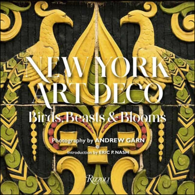 New York Art Deco: Birds, Beasts &amp; Blooms