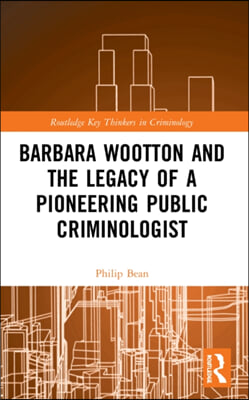 Barbara Wootton and the Legacy of a Pioneering Public Criminologist