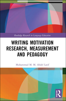 Writing Motivation Research, Measurement and Pedagogy