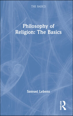 Philosophy of Religion: The Basics