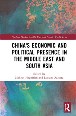 China's Economic and Political Presence in the Middle East and South Asia