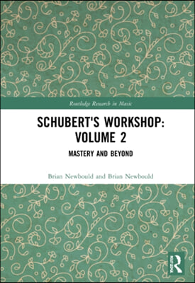 Schubert&#39;s Workshop: Volume 2