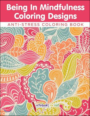 Being In Mindfulness Coloring Designs - Anti-Stress Coloring Book