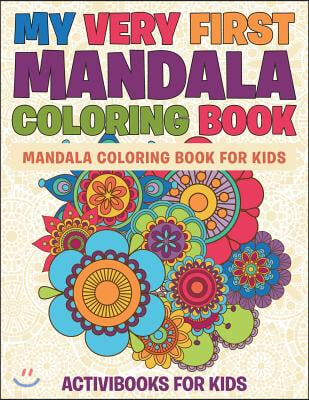 My Very First Mandala Coloring Book: Mandala Coloring Book For Kids