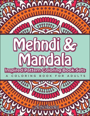 Mehndi &amp; Mandala Inspired Pattern Coloring Book Sets: A Coloring Book For Adults