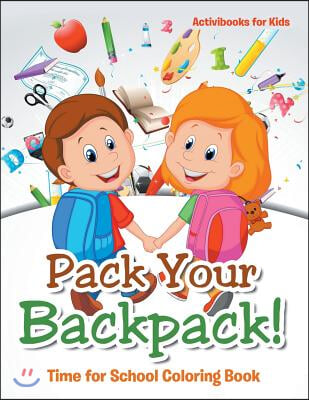 Pack Your Backpack! Time for School Coloring Book