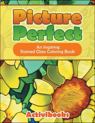 Picture Perfect: An Inspiring Stained Glass Coloring Book