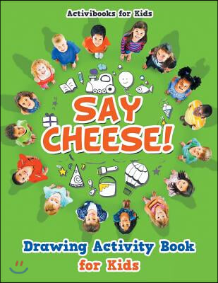 Say Cheese! Drawing Activity Book for Kids