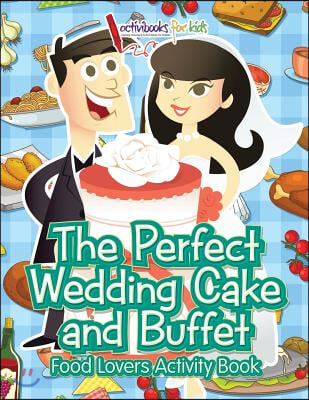 The Perfect Wedding Cake and Buffet: Food Lovers Activity Book