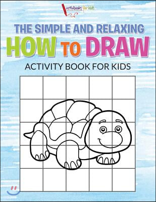 The Simple and Relaxing How to Draw Activity Book for Kids