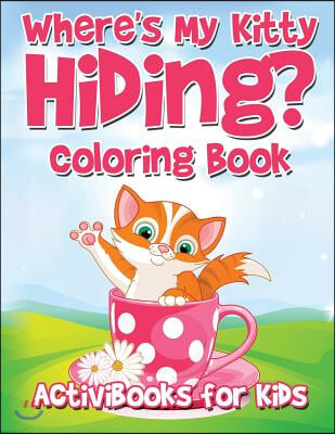 Where&#39;s My Kitty Hiding? Coloring Book