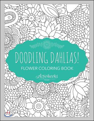 Doodling Dahlias! Flower Coloring Book