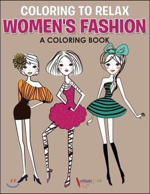 Coloring to Relax: Women&#39;s Fashion, a Coloring Book