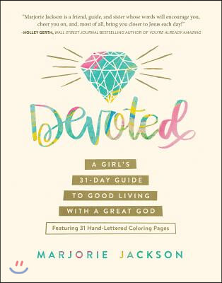 Devoted: A Girl's 31-Day Guide to Good Living with a Great God