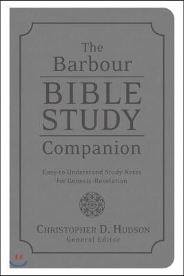 The Barbour Bible Study Companion: Easy-To-Understand Study Notes for Genesis-Revelation