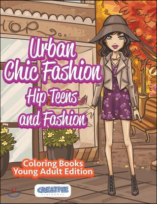 Urban Chic Fashion, Hip Teens and Fashion Coloring Books Young Adult Edition