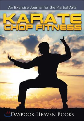 Karate Chop Fitness: An Exercise Journal for the Martial Arts