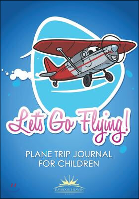 Let&#39;s Go Flying! Plane Trip Journal for Children