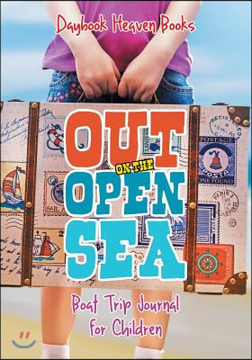 Out on the Open Sea! Boat Trip Journal for Children