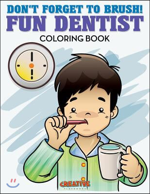 Don&#39;t Forget to Brush! Fun Dentist Coloring Book