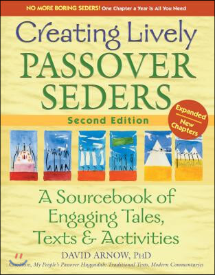 Creating Lively Passover Seders (2nd Edition): A Sourcebook of Engaging Tales, Texts &amp; Activities