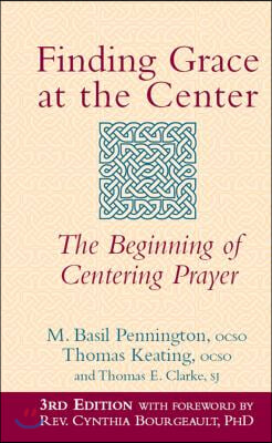 Finding Grace at the Center (3rd Edition): The Beginning of Centering Prayer