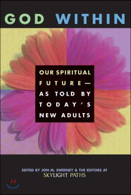 God Within: Our Spiritual Future--As Told by Today&#39;s New Adults