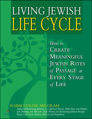 Living Jewish Life Cycle: How to Create Meaningful Jewish Rites of Passage at Every Stage of Life