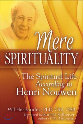 Mere Spirituality: The Spiritual Life According to Henri Nouwen