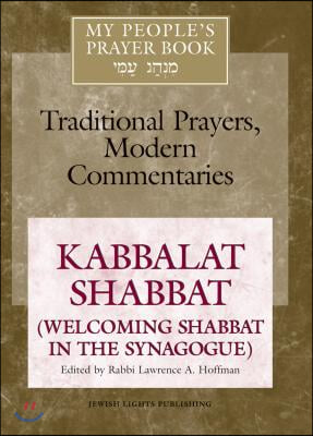 My People&#39;s Prayer Book Vol 8: Kabbalat Shabbat (Welcoming Shabbat in the Synagogue)