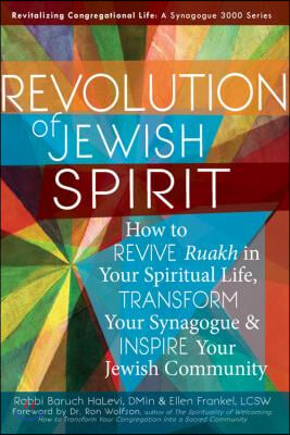 Revolution of the Jewish Spirit: How to Revive Ruakh in Your Spiritual Life, Transform Your Synagogue &amp; Inspire Your Jewish Community